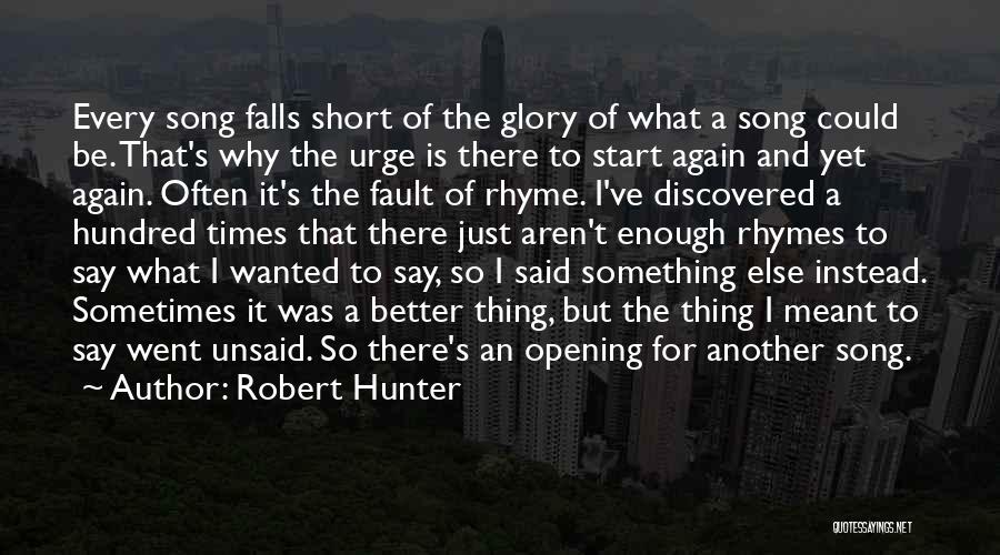 Robert Hunter Quotes: Every Song Falls Short Of The Glory Of What A Song Could Be. That's Why The Urge Is There To