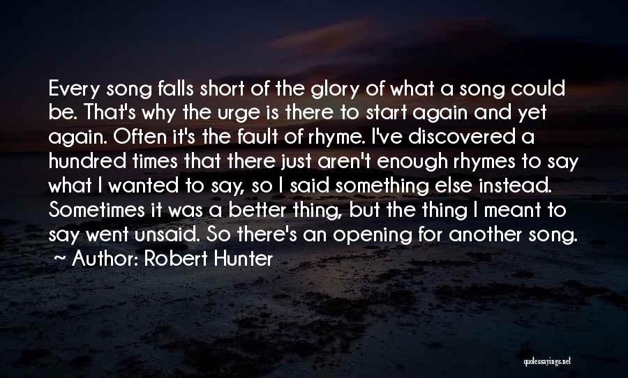 Robert Hunter Quotes: Every Song Falls Short Of The Glory Of What A Song Could Be. That's Why The Urge Is There To