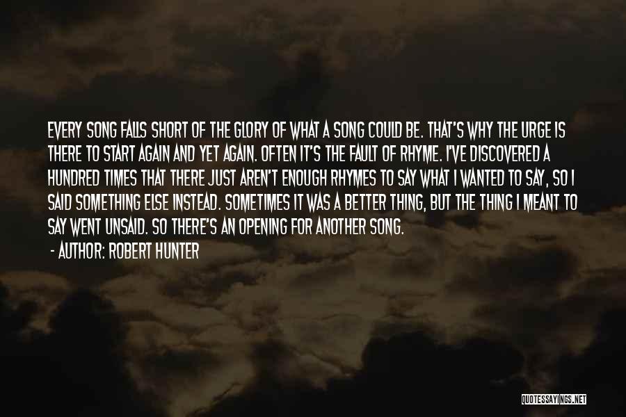 Robert Hunter Quotes: Every Song Falls Short Of The Glory Of What A Song Could Be. That's Why The Urge Is There To