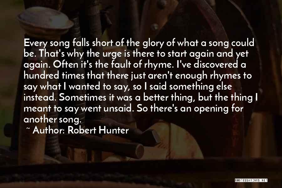 Robert Hunter Quotes: Every Song Falls Short Of The Glory Of What A Song Could Be. That's Why The Urge Is There To