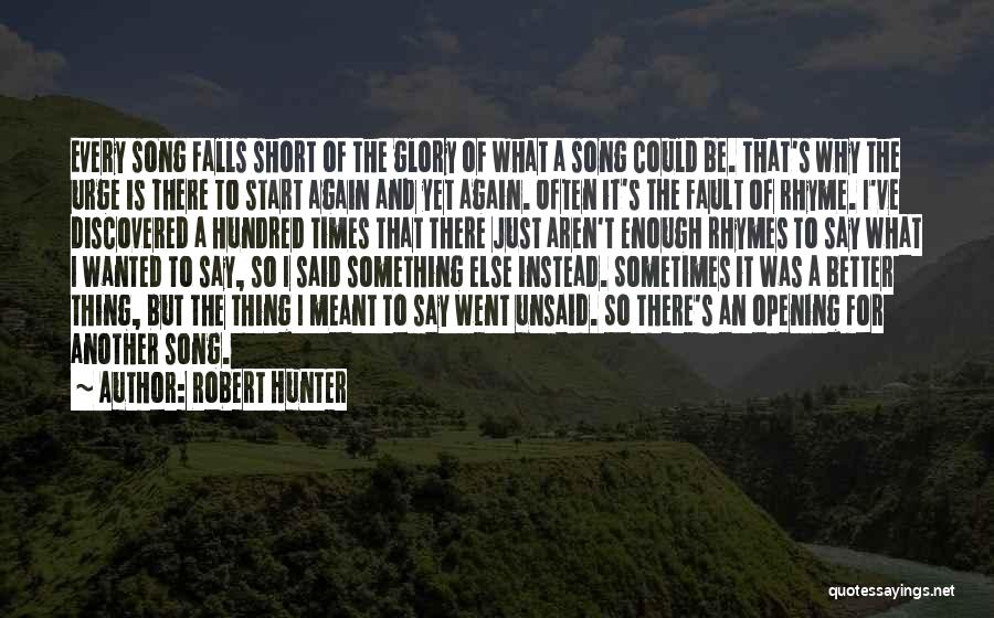 Robert Hunter Quotes: Every Song Falls Short Of The Glory Of What A Song Could Be. That's Why The Urge Is There To