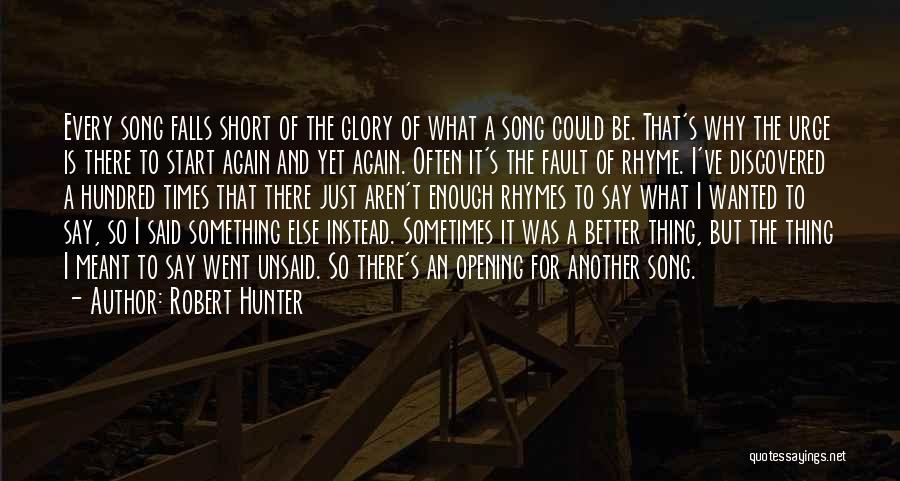 Robert Hunter Quotes: Every Song Falls Short Of The Glory Of What A Song Could Be. That's Why The Urge Is There To