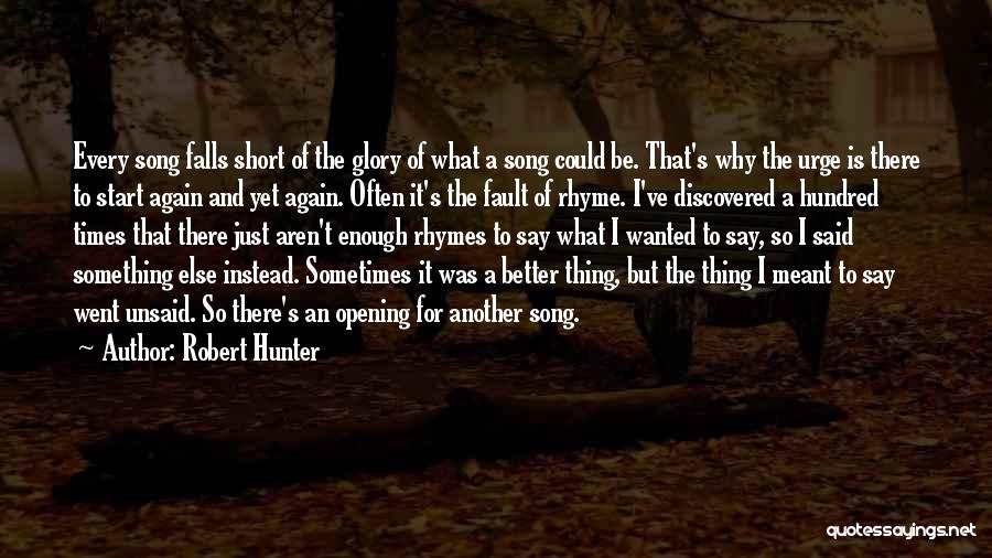 Robert Hunter Quotes: Every Song Falls Short Of The Glory Of What A Song Could Be. That's Why The Urge Is There To