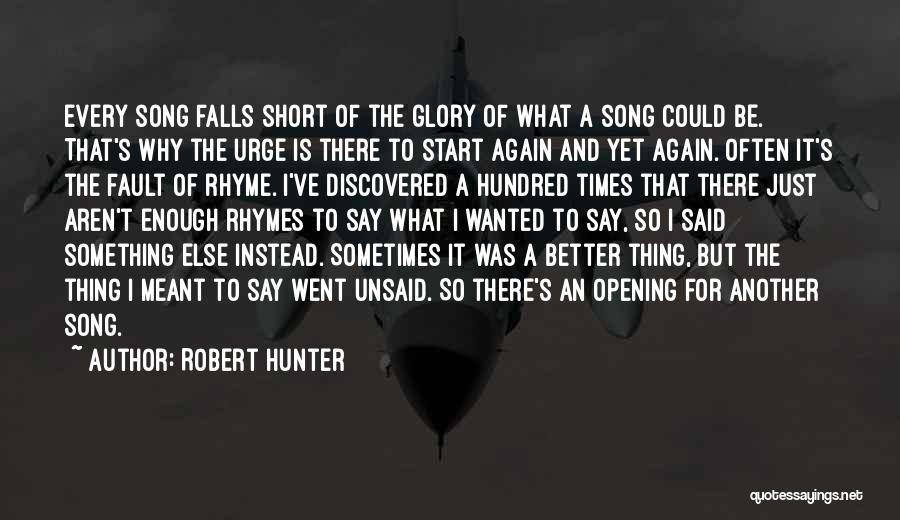 Robert Hunter Quotes: Every Song Falls Short Of The Glory Of What A Song Could Be. That's Why The Urge Is There To