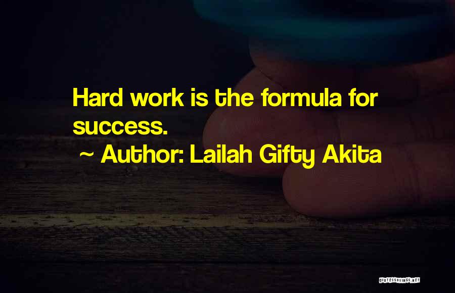 Lailah Gifty Akita Quotes: Hard Work Is The Formula For Success.