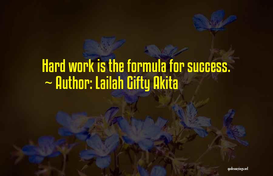 Lailah Gifty Akita Quotes: Hard Work Is The Formula For Success.