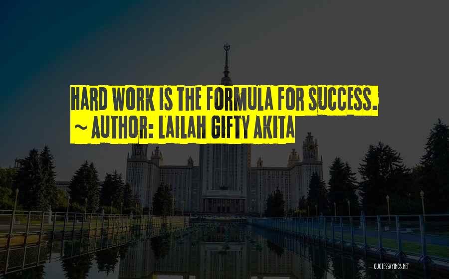 Lailah Gifty Akita Quotes: Hard Work Is The Formula For Success.