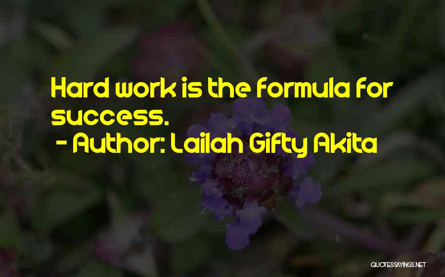 Lailah Gifty Akita Quotes: Hard Work Is The Formula For Success.