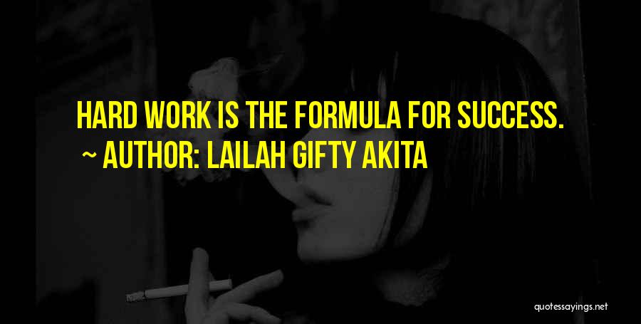 Lailah Gifty Akita Quotes: Hard Work Is The Formula For Success.