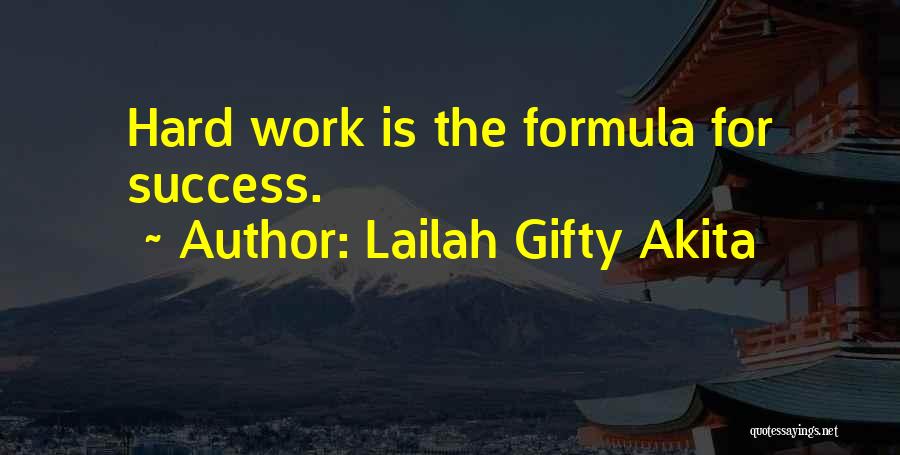 Lailah Gifty Akita Quotes: Hard Work Is The Formula For Success.