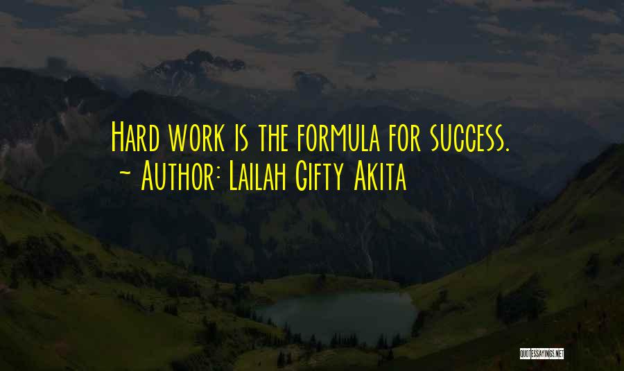 Lailah Gifty Akita Quotes: Hard Work Is The Formula For Success.
