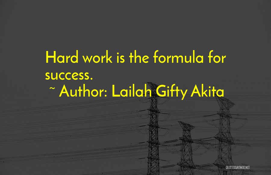 Lailah Gifty Akita Quotes: Hard Work Is The Formula For Success.