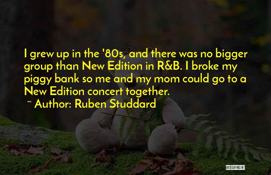 Ruben Studdard Quotes: I Grew Up In The '80s, And There Was No Bigger Group Than New Edition In R&b. I Broke My