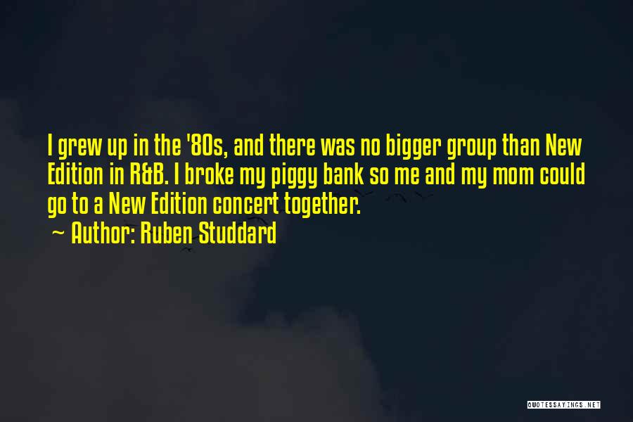 Ruben Studdard Quotes: I Grew Up In The '80s, And There Was No Bigger Group Than New Edition In R&b. I Broke My