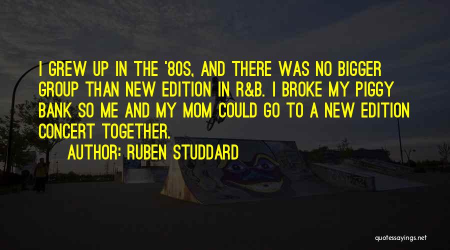 Ruben Studdard Quotes: I Grew Up In The '80s, And There Was No Bigger Group Than New Edition In R&b. I Broke My