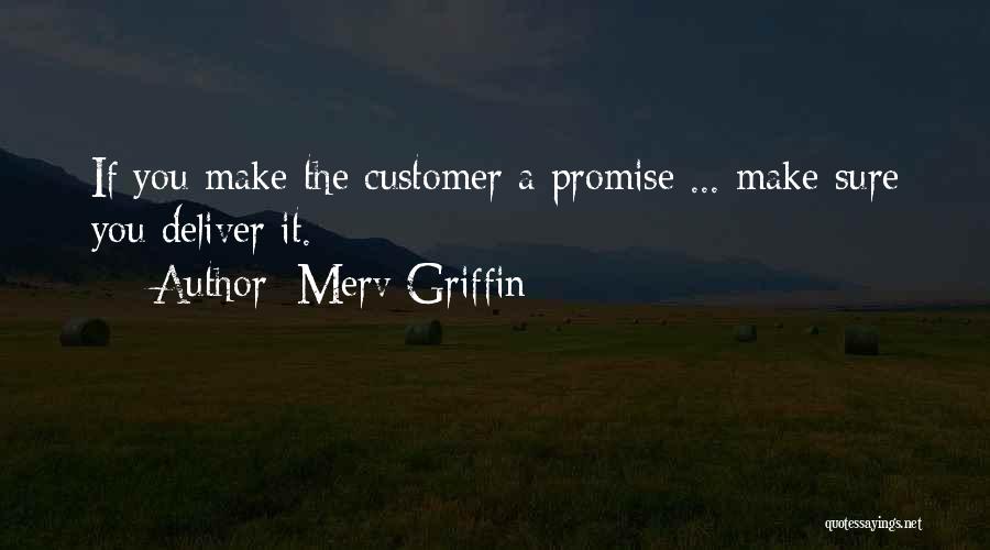 Merv Griffin Quotes: If You Make The Customer A Promise ... Make Sure You Deliver It.