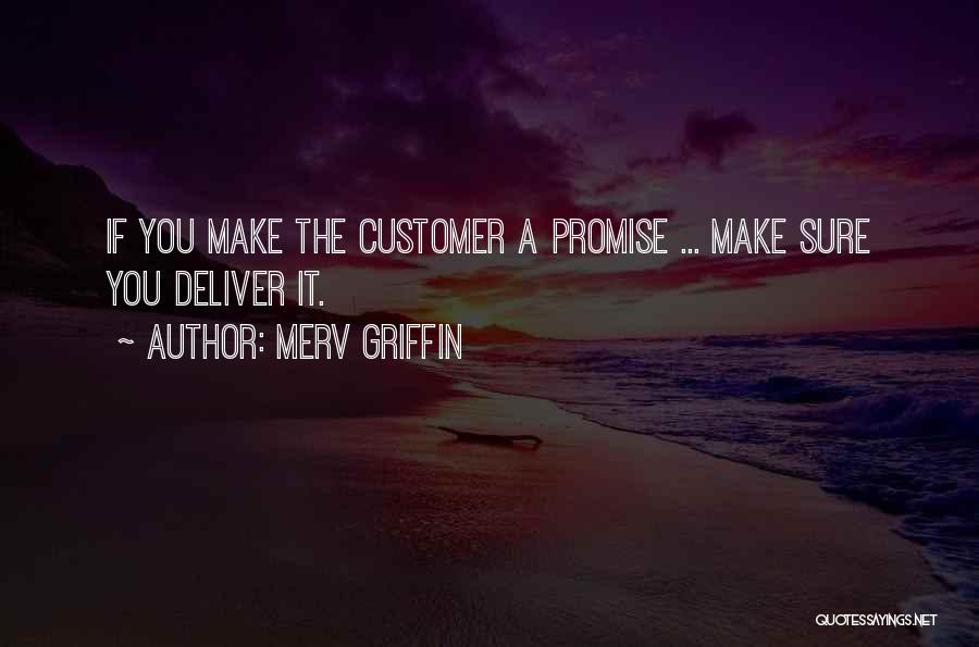 Merv Griffin Quotes: If You Make The Customer A Promise ... Make Sure You Deliver It.