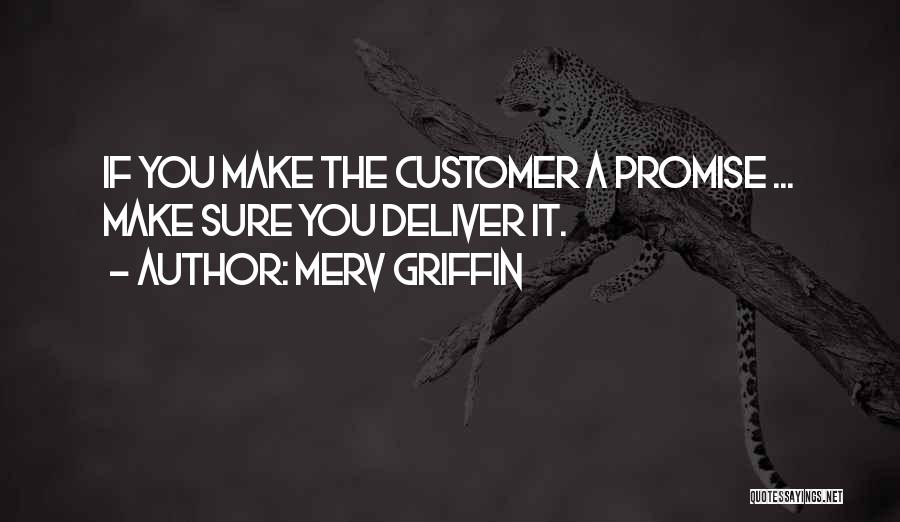 Merv Griffin Quotes: If You Make The Customer A Promise ... Make Sure You Deliver It.