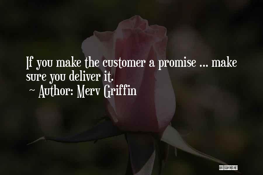 Merv Griffin Quotes: If You Make The Customer A Promise ... Make Sure You Deliver It.