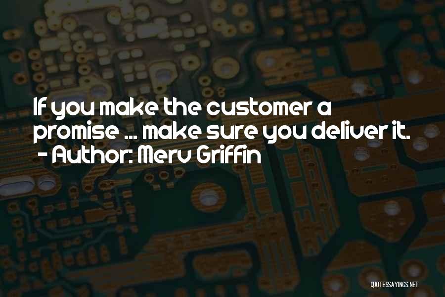 Merv Griffin Quotes: If You Make The Customer A Promise ... Make Sure You Deliver It.