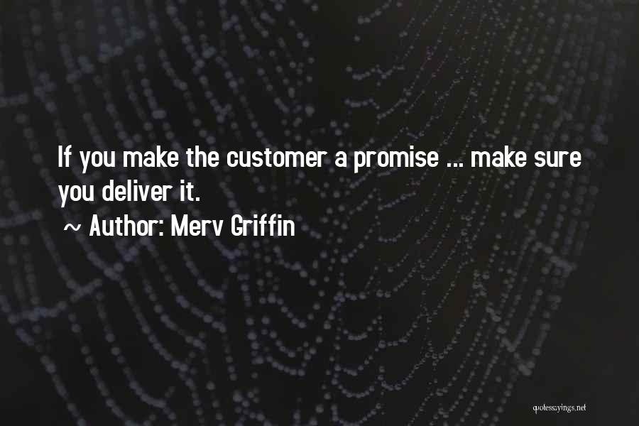 Merv Griffin Quotes: If You Make The Customer A Promise ... Make Sure You Deliver It.