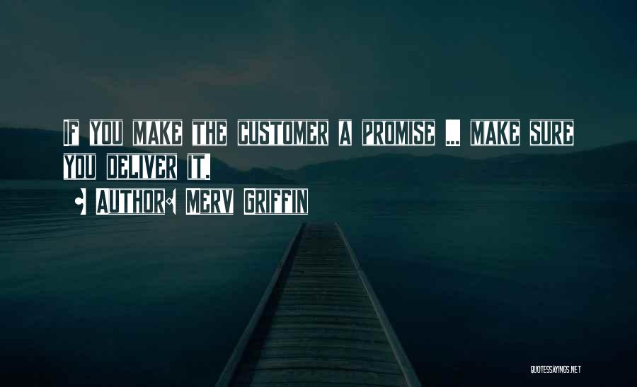 Merv Griffin Quotes: If You Make The Customer A Promise ... Make Sure You Deliver It.