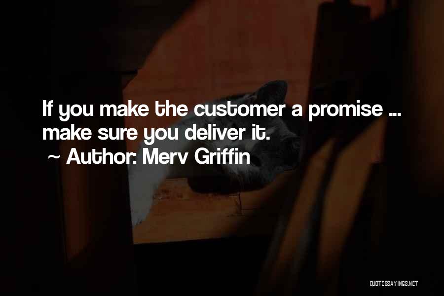 Merv Griffin Quotes: If You Make The Customer A Promise ... Make Sure You Deliver It.
