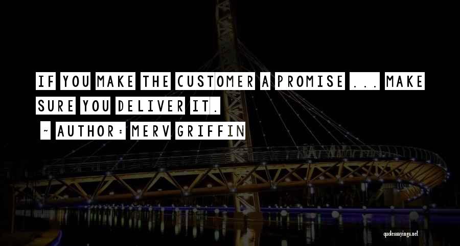 Merv Griffin Quotes: If You Make The Customer A Promise ... Make Sure You Deliver It.