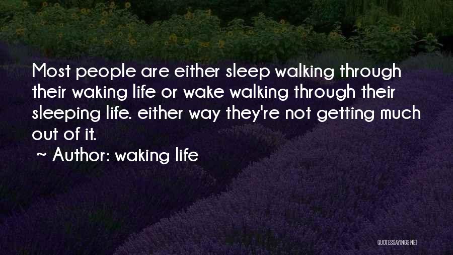 Waking Life Quotes: Most People Are Either Sleep Walking Through Their Waking Life Or Wake Walking Through Their Sleeping Life. Either Way They're