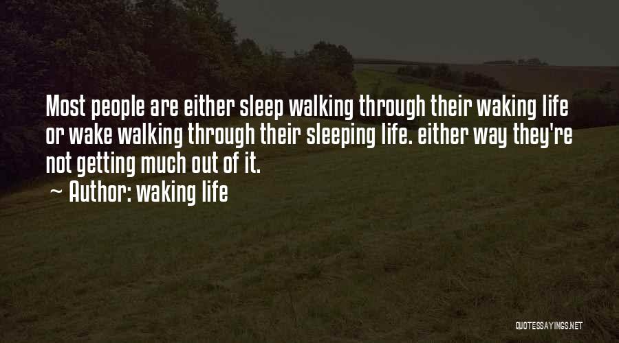 Waking Life Quotes: Most People Are Either Sleep Walking Through Their Waking Life Or Wake Walking Through Their Sleeping Life. Either Way They're