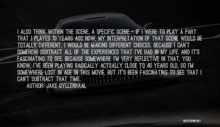 Jake Gyllenhaal Quotes: I Also Think Within The Scene, A Specific Scene - If I Were To Play A Part That I Played