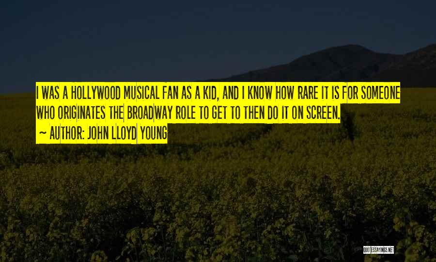 John Lloyd Young Quotes: I Was A Hollywood Musical Fan As A Kid, And I Know How Rare It Is For Someone Who Originates