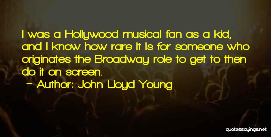 John Lloyd Young Quotes: I Was A Hollywood Musical Fan As A Kid, And I Know How Rare It Is For Someone Who Originates