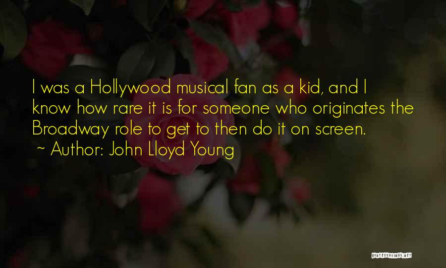 John Lloyd Young Quotes: I Was A Hollywood Musical Fan As A Kid, And I Know How Rare It Is For Someone Who Originates