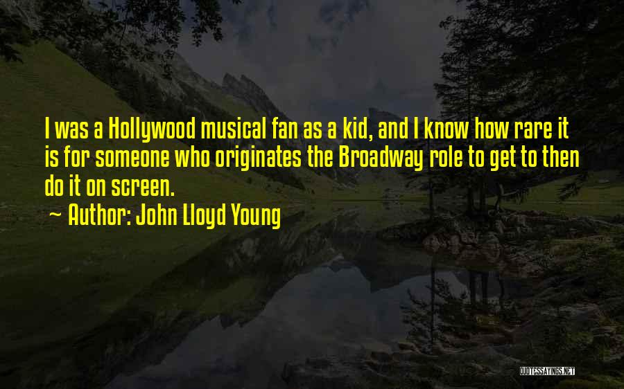 John Lloyd Young Quotes: I Was A Hollywood Musical Fan As A Kid, And I Know How Rare It Is For Someone Who Originates