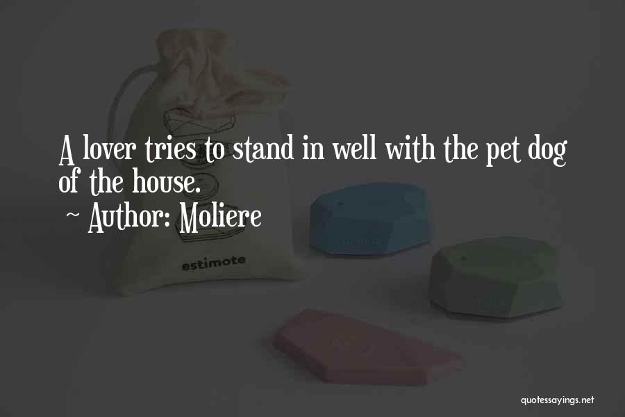 Moliere Quotes: A Lover Tries To Stand In Well With The Pet Dog Of The House.