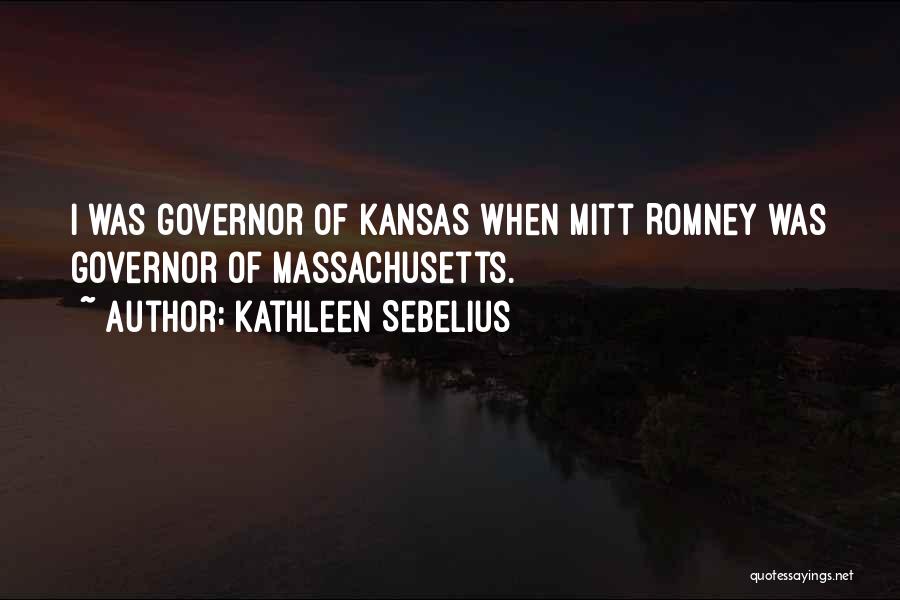 Kathleen Sebelius Quotes: I Was Governor Of Kansas When Mitt Romney Was Governor Of Massachusetts.