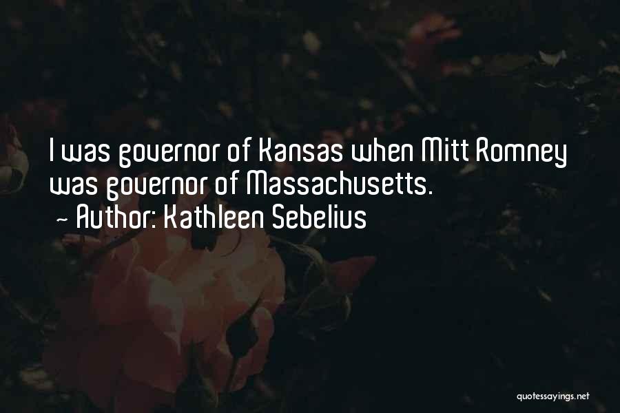 Kathleen Sebelius Quotes: I Was Governor Of Kansas When Mitt Romney Was Governor Of Massachusetts.