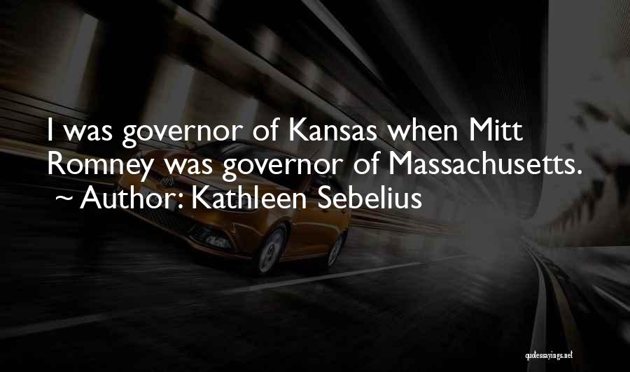 Kathleen Sebelius Quotes: I Was Governor Of Kansas When Mitt Romney Was Governor Of Massachusetts.