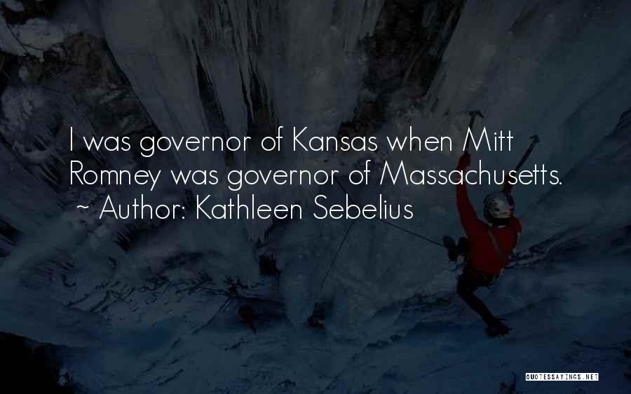 Kathleen Sebelius Quotes: I Was Governor Of Kansas When Mitt Romney Was Governor Of Massachusetts.