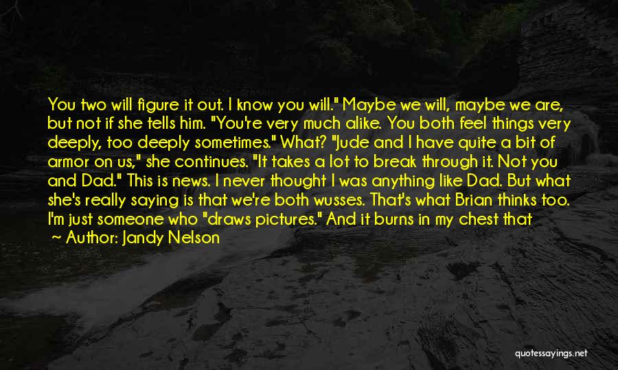 Jandy Nelson Quotes: You Two Will Figure It Out. I Know You Will. Maybe We Will, Maybe We Are, But Not If She