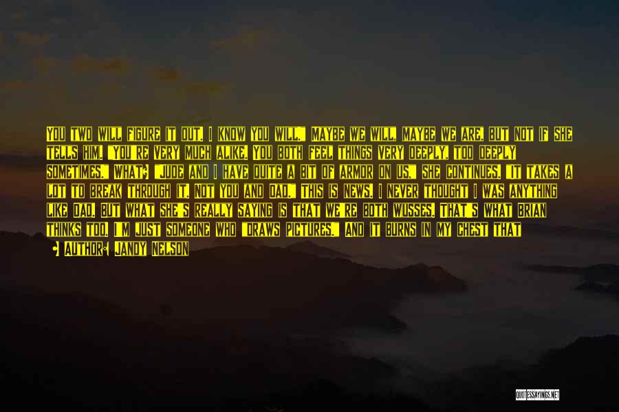 Jandy Nelson Quotes: You Two Will Figure It Out. I Know You Will. Maybe We Will, Maybe We Are, But Not If She