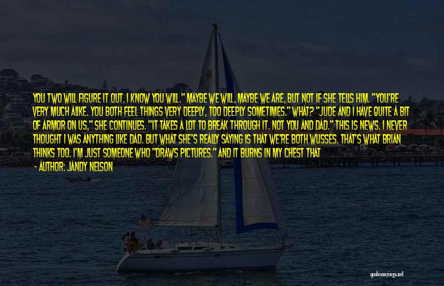 Jandy Nelson Quotes: You Two Will Figure It Out. I Know You Will. Maybe We Will, Maybe We Are, But Not If She