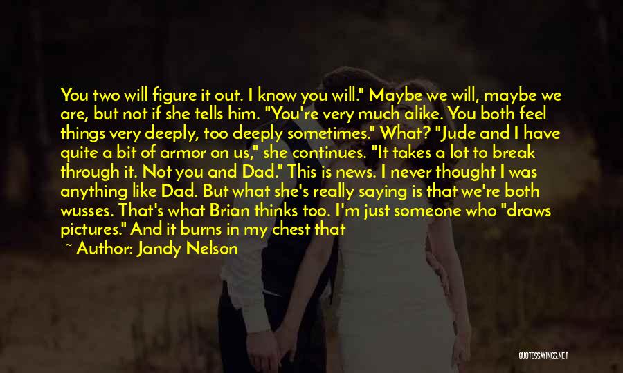 Jandy Nelson Quotes: You Two Will Figure It Out. I Know You Will. Maybe We Will, Maybe We Are, But Not If She