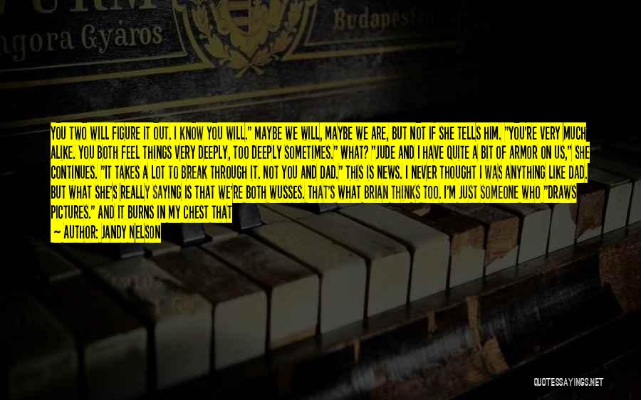 Jandy Nelson Quotes: You Two Will Figure It Out. I Know You Will. Maybe We Will, Maybe We Are, But Not If She