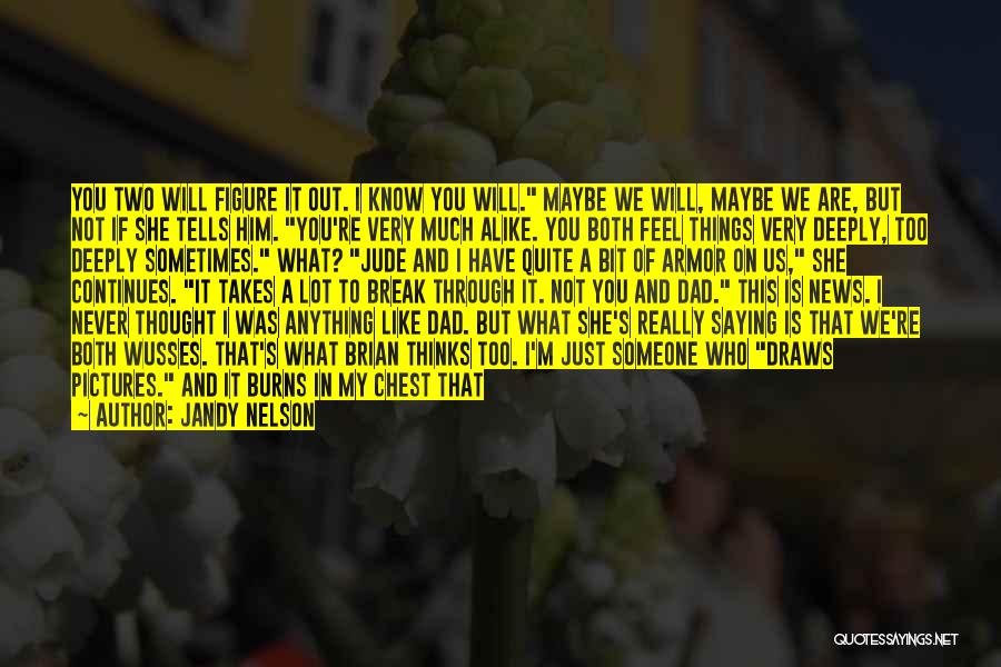 Jandy Nelson Quotes: You Two Will Figure It Out. I Know You Will. Maybe We Will, Maybe We Are, But Not If She