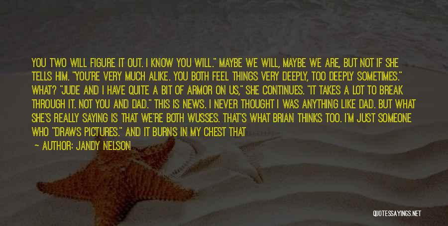 Jandy Nelson Quotes: You Two Will Figure It Out. I Know You Will. Maybe We Will, Maybe We Are, But Not If She