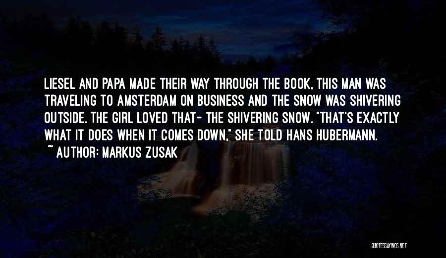 Markus Zusak Quotes: Liesel And Papa Made Their Way Through The Book, This Man Was Traveling To Amsterdam On Business And The Snow