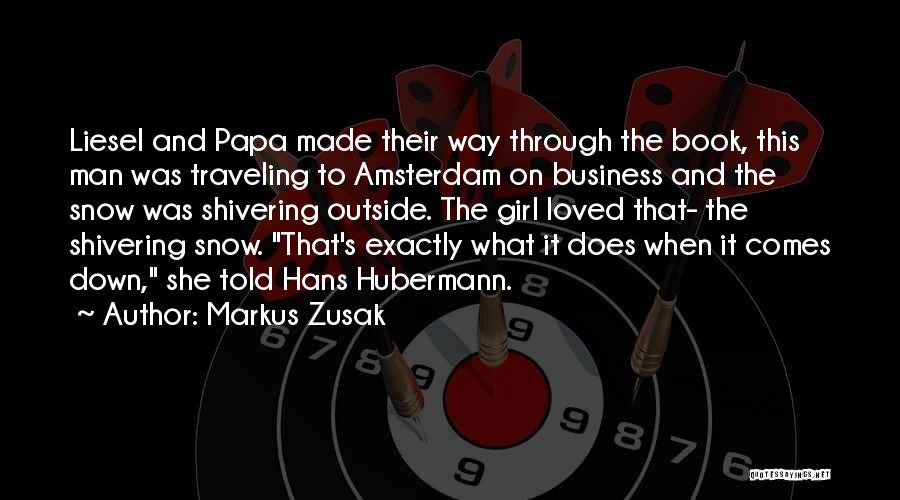 Markus Zusak Quotes: Liesel And Papa Made Their Way Through The Book, This Man Was Traveling To Amsterdam On Business And The Snow