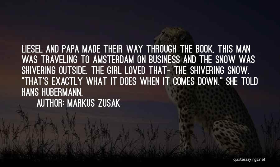 Markus Zusak Quotes: Liesel And Papa Made Their Way Through The Book, This Man Was Traveling To Amsterdam On Business And The Snow